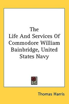 portada the life and services of commodore william bainbridge, united states navy
