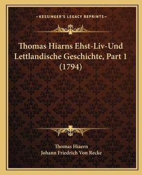 portada Thomas Hiarns Ehst-Liv-Und Lettlandische Geschichte, Part 1 (1794) (in German)