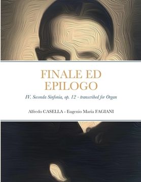 portada Finale ed Epilogo: IV. Seconda Sinfonia, op. 12 - Transcribed for Organ (en Inglés)