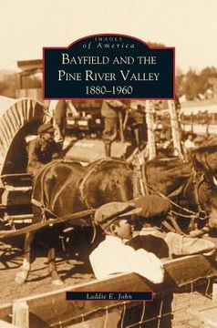 portada Bayfield and the Pine River Valley: 1860-1960 (en Inglés)