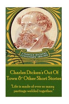 portada Charles Dickens - Out Of Town & Other Short Stories: "Life is made of ever so many partings welded together."