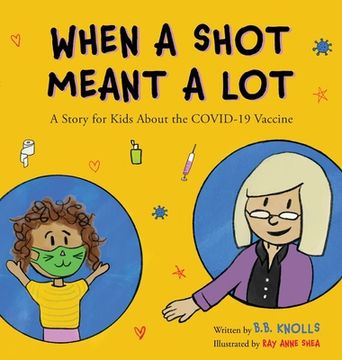 portada When a Shot Meant a Lot: A Story for Kids about the COVID-19 Vaccine (en Inglés)