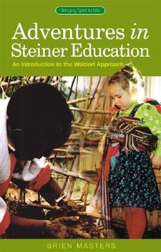 portada Adventures in Steiner Education: An Introduction to the Waldorf Approach (en Inglés)