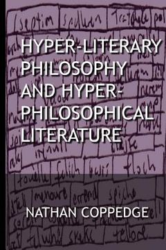 portada Hyper-Literary Philosophy and Hyper-Philosophical Literature: A Collection of Works in Philosophy and Fiction by Nathan Coppedge (en Inglés)