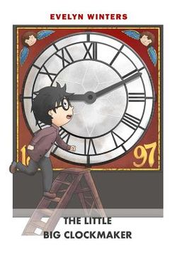 portada The Little Big Clockmaker: A time when clocks ticked much louder (en Inglés)