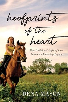 portada Hoofprints of the Heart: How Childhood Gifts of Love Bestow an Enduring Legacy (en Inglés)