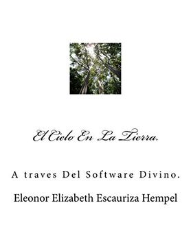 portada El Cielo En La Tierra.: A traves Del Software Divino.