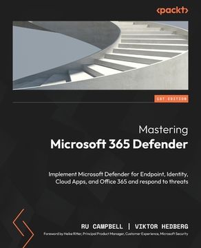 portada Mastering Microsoft 365 Defender: Implement Microsoft Defender for Endpoint, Identity, Cloud Apps, and Office 365 and respond to threats (en Inglés)