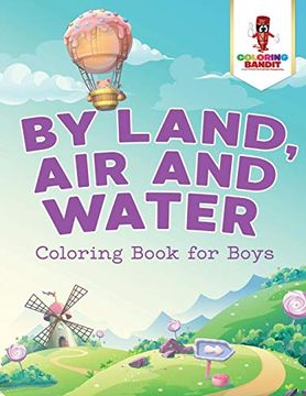 portada By Land, air and Water: Coloring Book for Boys (en Inglés)