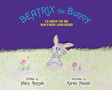 portada Beatrix the Bunny: Learns to Be Focused and Kind (en Inglés)