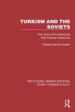 portada Turkism and the Soviets: The Turks of the World and Their Political Objectives (Routledge Library Editions: Soviet Foreign Policy) (en Inglés)