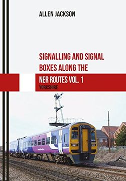 portada Signalling and Signal Boxes Along the Ner Routes Vol. 1: Yorkshire (en Inglés)