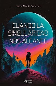 portada Cuando la Singularidad nos Alcance (in Spanish)