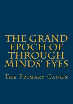 portada The Grand Epoch of Through Minds Eyes: The Primary Canon (en Inglés)
