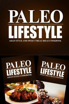 portada Paleo Lifestyle - Asian Style and Sweet Treat Ideas Cookbook: Modern Caveman CookBook for Grain Free, Low Carb, Sugar Free, Detox Lifestyle (en Inglés)