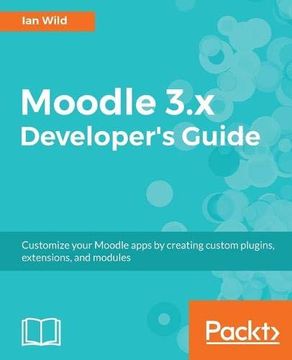 portada Moodle 3. X Developer'S Guide: Customize Your Moodle Apps by Creating Custom Plugins, Extensions, and Modules: Build Custom Plugins, Extensions, Modules and More (en Inglés)
