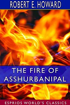 portada The Fire of Asshurbanipal (Esprios Classics) (en Inglés)