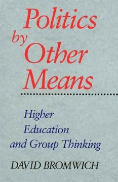 portada politics by other means: higher education and group thinking (en Inglés)
