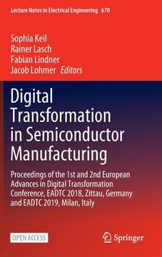 portada Digital Transformation in Semiconductor Manufacturing: Proceedings of the 1st and 2nd European Advances in Digital Transformation Conference, Eadtc 20 (en Inglés)