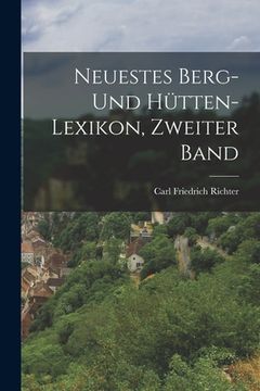 portada Neuestes Berg- und Hütten-Lexikon, Zweiter Band (en Alemán)