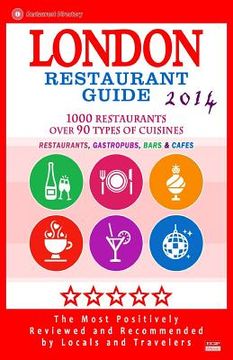portada London Restaurant Guide 2014: Top 1000 Restaurants in London, England (Restaurants, Gastropubs, Bars & Cafes) (en Inglés)