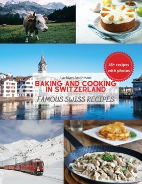 portada Baking and Cooking in Switzerland: Famous Swiss Recipes (en Inglés)