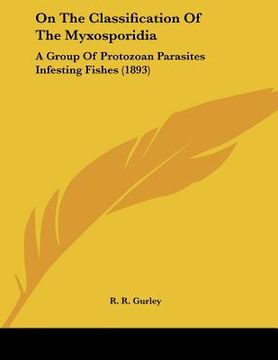 portada on the classification of the myxosporidia: a group of protozoan parasites infesting fishes (1893) (in English)