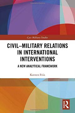 portada Civil-Military Relations in International Interventions: A new Analytical Framework (Cass Military Studies) (in English)