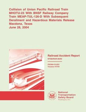 portada Railroad Accident Report: Collision of Union Pacific Railroad Train MHOTU-23 With BNSF Railroad Company Train MEAP-TUL-126-D With Subsequent Der (en Inglés)