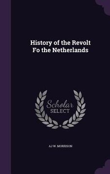 portada History of the Revolt Fo the Netherlands (en Inglés)