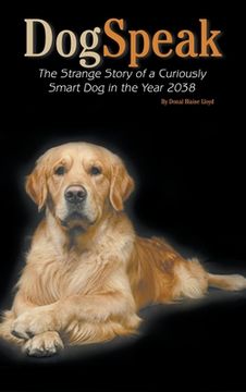 portada DogSpeak: The Strange Story of a Curiously Smart Dog in the Year 2038 (en Inglés)