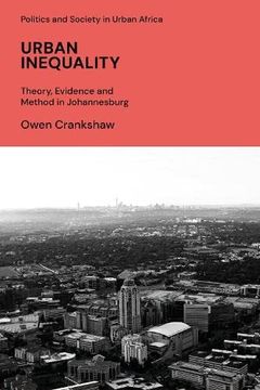 portada Urban Inequality: Theory, Evidence and Method in Johannesburg (Politics and Society in Urban Africa) (en Inglés)