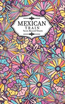 portada Mexican Train Score Record Sheets: Small size pads were great. Mexican Train Score Record Dominoes Scoring Game Record Level Keeper Book, size 5x8 inc (en Inglés)