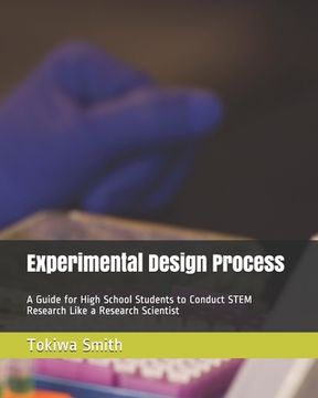 portada Experimental Design Process: A Guide for High School Students to Conduct STEM Research Like a Research Scientist (en Inglés)