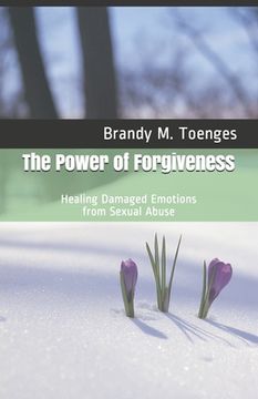 portada The Power of Forgiveness: Healing Damaged Emotions from Sexual Abuse (en Inglés)