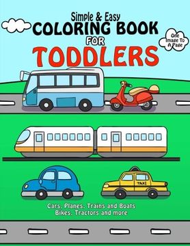 portada Coloring Book for Toddlers: Simple & Easy Cars, Planes, Trains and Boats Bikes, Tractors and More: Early Learning, Pre-K Coloring Book for Kids age. Girls: Volume 1 (Best Toddler Coloring Books) 