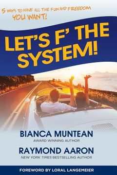 portada Let's F' the System!: 5 Ways to Have All the Fun and Freedom You Want! (en Inglés)