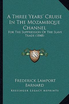 portada a   three years' cruise in the mozambique channel a three years' cruise in the mozambique channel: for the suppression of the slave trade (1848) for t