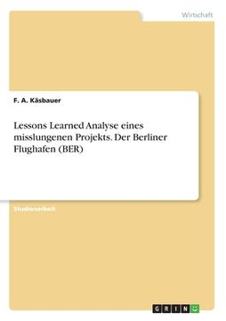 portada Lessons Learned Analyse eines misslungenen Projekts. Der Berliner Flughafen (BER) (en Alemán)