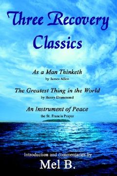 portada three recovery classics: as a man thinketh by james allen the greatest thing in the world by henry drummond an instrument of peace the st. fran (en Inglés)