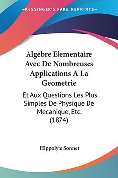 portada Algebre Elementaire Avec de Nombreuses Applications a la Geometrie: Et aux Questions les Plus Simples de Physique de Mecanique, Etc. (in French)