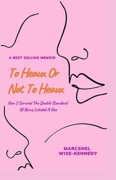 portada To Heaux Or Not To Heaux: How I Survived The Double Standard Of Being Labeled A Hoe (in English)