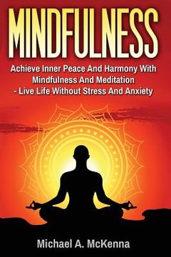 portada Mindfulness: Achieve Inner Peace And Harmony With Mindfulness And Meditation - L (in English)