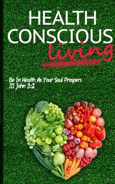 portada Health Conscious Living: Be In Health As Your Soul Prospers III John 1:2