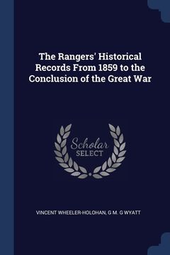 portada The Rangers' Historical Records From 1859 to the Conclusion of the Great War