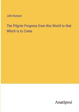 portada The Pilgrim Progress from this World to that Which is to Come (en Inglés)