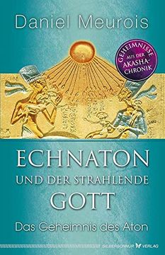 portada Echnaton und der Strahlende Gott: Das Geheimnis des Aton