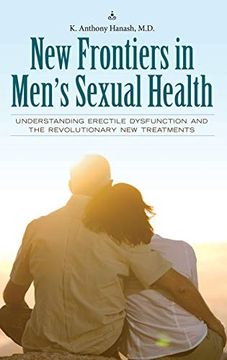 portada New Frontiers in Men's Sexual Health: Understanding Erectile Dysfunction and the Revolutionary new Treatments (Sex, Love, and Psychology) (en Inglés)
