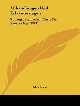 portada Abhandlungen Und Erlaeuterungen: Zur Agronomischen Karte Der Provinz Kai (1887) (en Alemán)