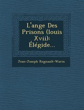 portada L'Ange Des Prisons (Louis XVII): Elegide... (en Francés)